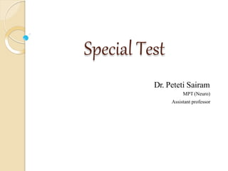 Special Test
Dr. Peteti Sairam
MPT (Neuro)
Assistant professor
 