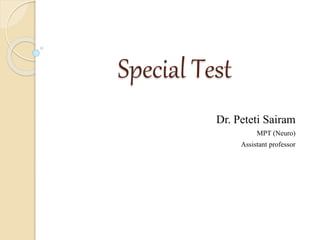 Special Test
Dr. Peteti Sairam
MPT (Neuro)
Assistant professor
 
