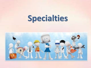 Specialties

 