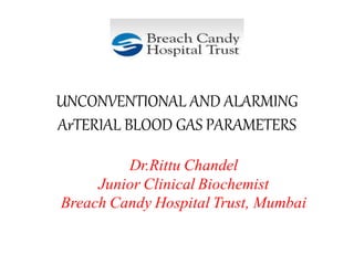 UNCONVENTIONAL AND ALARMING
ArTERIAL BLOOD GAS PARAMETERS
 