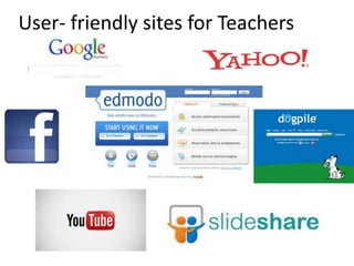 User- friendly sites for Teachers
 