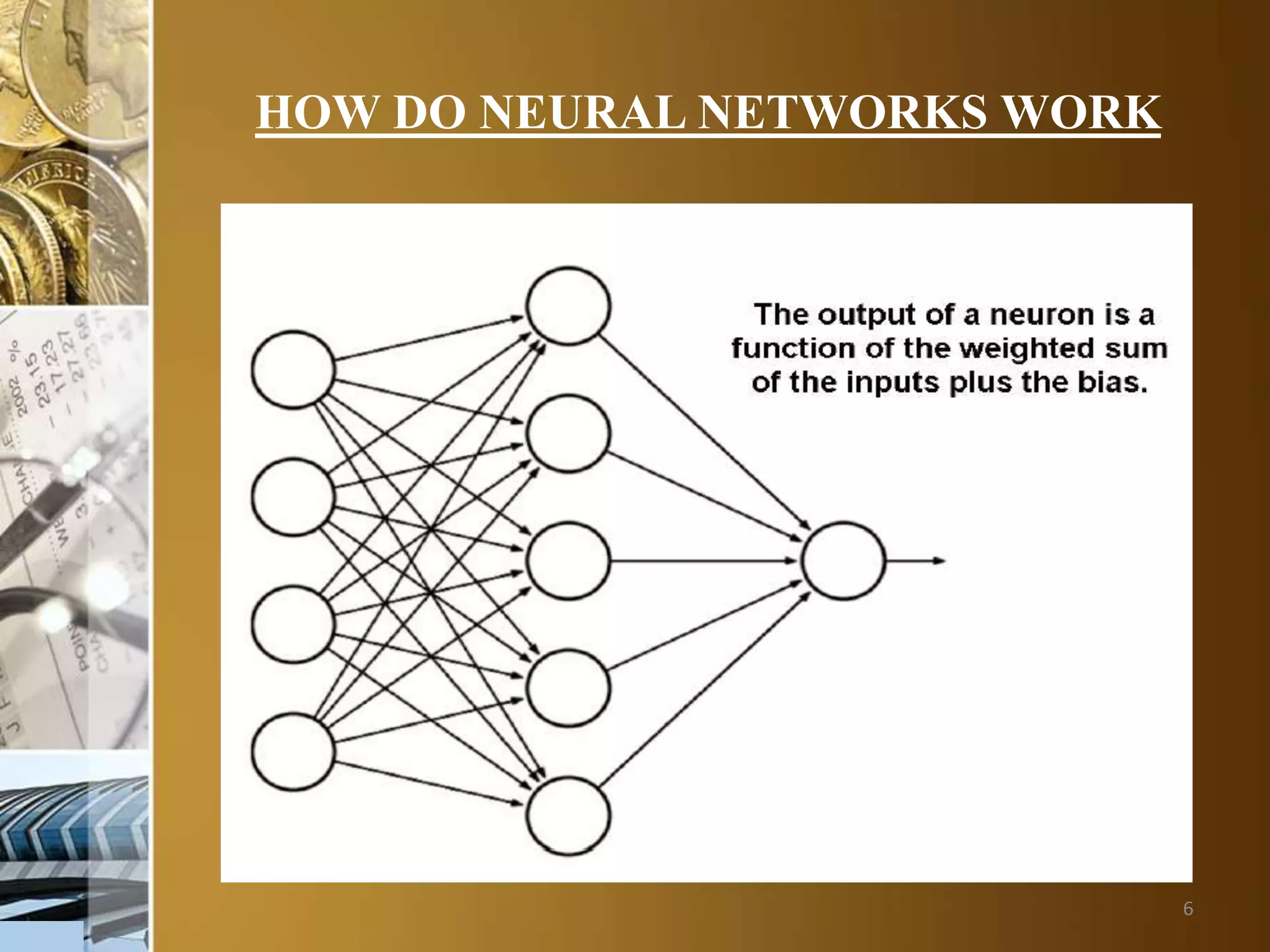 6
HOW DO NEURAL NETWORKS WORK
 
