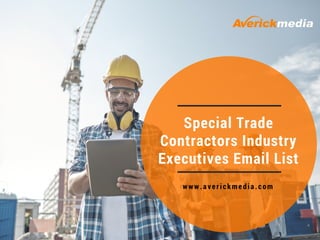 Special Trade
Contractors Industry
Executives Email List
www.averickmedia.com
 