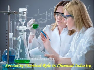 Speciality Chemical­Role in Chemical Industry
 
