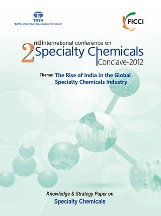 International conference on
Conclave-20122
nd
2
nd
Knowledge & Strategy Paper on
Specialty Chemicals
The Rise of India in the Global
Specialty Chemicals Industry
Theme:
 