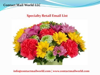 Specialty Retail Email List
Contact Mail World LLC
info@contactmailworld.com | www.contactmailworld.com
 