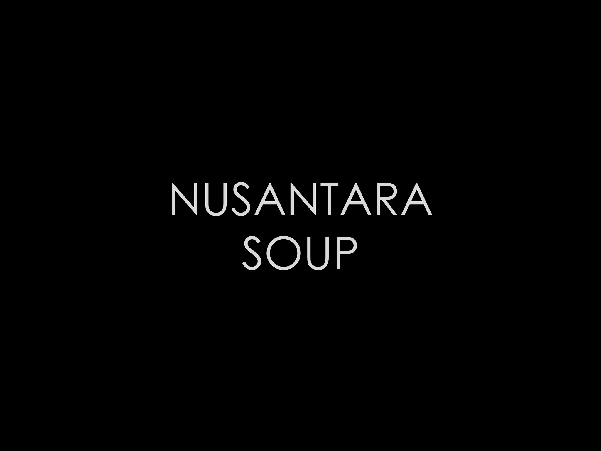 NUSANTARA
SOUP
 