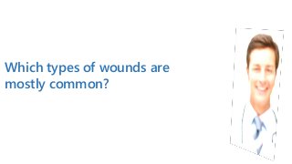 Which types of wounds are
mostly common?
 