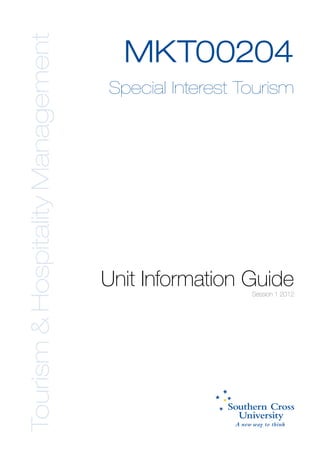 Tourism & Hospitality Management
                                     MKT00204
                                   Special Interest Tourism




                                   Unit Information Guide
                                                     Session 1 2012
 