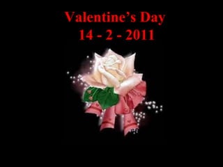 Valentine’s Day  14 - 2 - 2011 