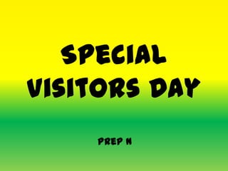 Special
Visitors Day
Prep N
 
