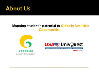 Mapping student’s potential to Globally Available
Opportunities !
 