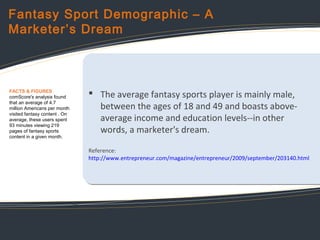 Fantasy Sport Demographic – A
Marketer’s Dream

FACTS & FIGURES
comScore's analysis found
that an average of 4.7
million A...