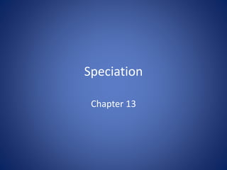 Speciation
Chapter 13
 