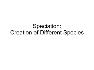 Speciation: Creation of Different Species 