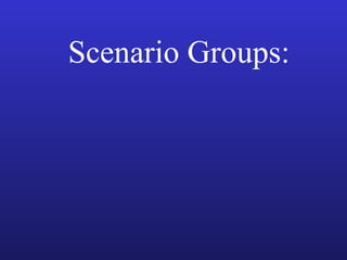 Scenario Groups:
 
