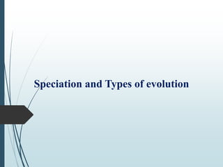 Speciation and Types of evolution
 