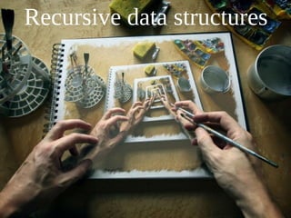 Recursive data structures
 