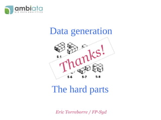 Eric Torreborre / FP-Syd
Data generation
The hard parts
Thanks!
 