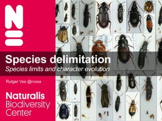 Species delimitation
Species limits and character evolution
Rutger Vos @rvosa
 