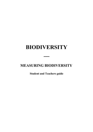 BIODIVERSITY
__
MEASURING BIODIVERSITY
Student and Teachers guide
 