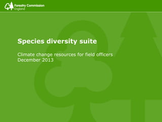 Species diversity suite
Climate change resources for field officers
December 2013

 