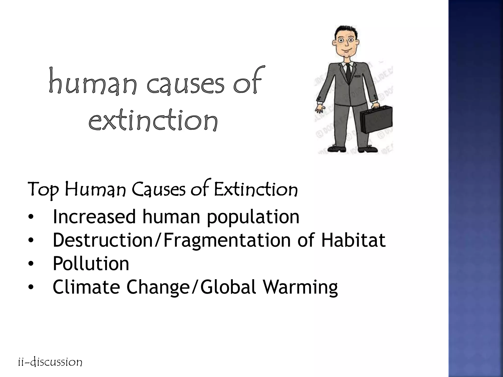 Top Human Causes of Extinction
• Increased human population
• Destruction/Fragmentation of Habitat
• Pollution
• Climate Change/Global Warming
ii-discussion
 