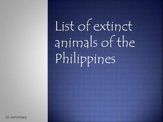 List of extinct
animals of the
Philippines
iii-summary
 