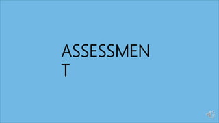ASSESSMEN
T
 