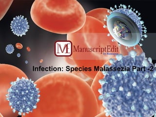 Infection: Species Malassezia Part -2 
 