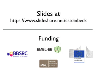 Slides at
https://www.slideshare.net/csteinbeck
Funding
 