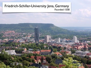 Friedrich-Schiller-University Jena, Germany
Founded 1558
 