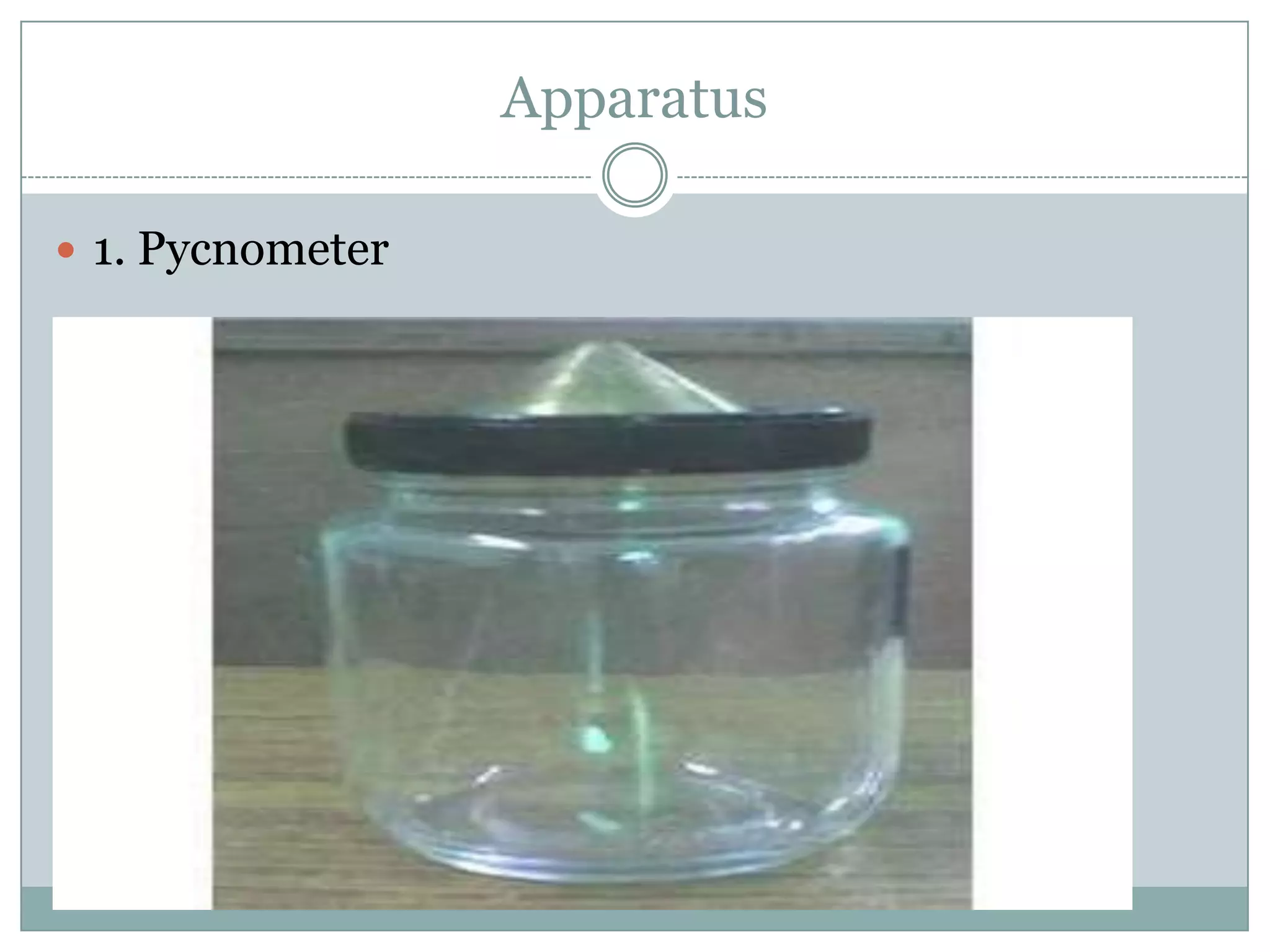 Apparatus
 1. Pycnometer
 