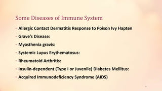 Some Diseases of Immune System
• Allergic Contact Dermatitis Response to Poison Ivy Hapten
• Grave’s Disease:
• Myasthenia gravis:
• Systemic Lupus Erythematosus:
• Rheumatoid Arthritis:
• Insulin-dependent (Type I or Juvenile) Diabetes Mellitus:
• Acquired Immunodeficiency Syndrome (AIDS)
42
 