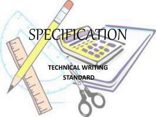 SPECIFICATION 
TECHNICAL WRITING 
STANDARD 
 