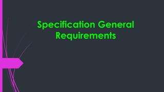 Specification General
Requirements
 