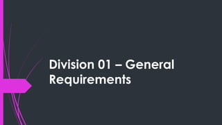 Division 01 – General
Requirements
 