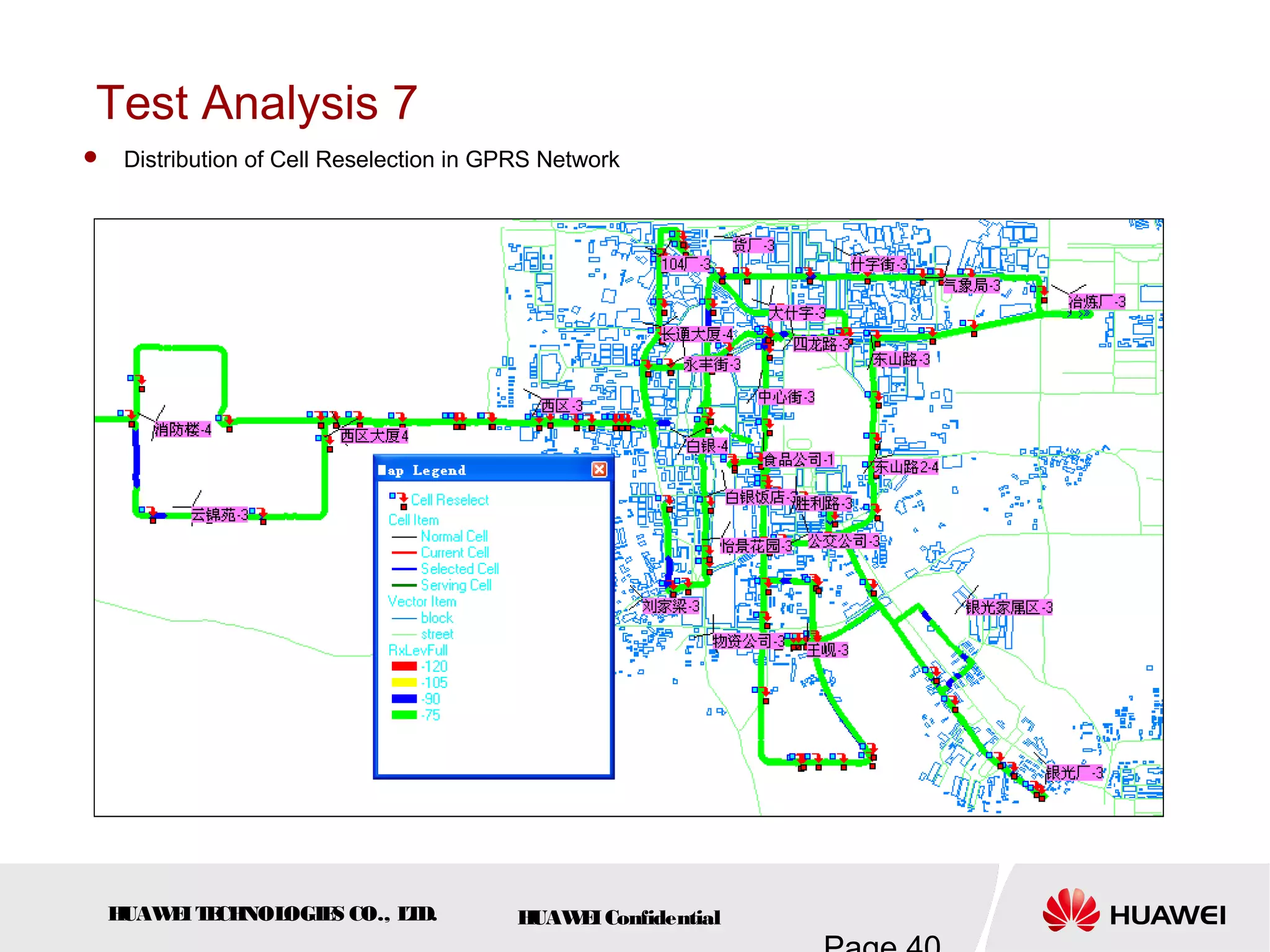 HUAWEITECHNOLOGIES CO., LTD. HUAWEIConfidential
Test Analysis 7
 Distribution of Cell Reselection in GPRS Network
 