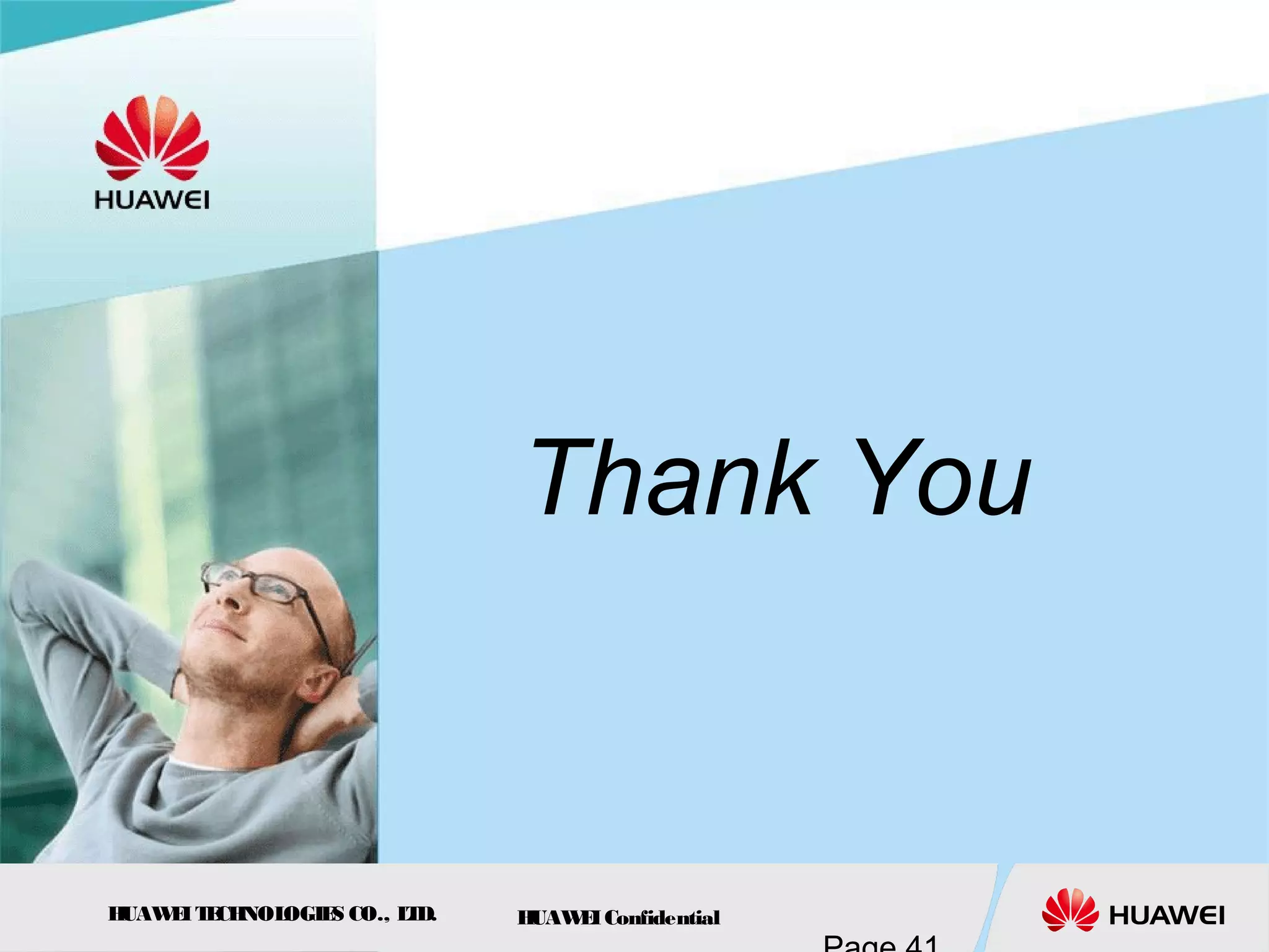 HUAWEITECHNOLOGIES CO., LTD. HUAWEIConfidential
Thank You
 
