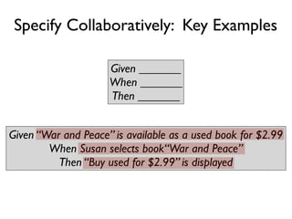 Specify Collaboratively: Workshops


 • Hold regular product backlog workshops
 • Full team workshops - when starting
 • Three amigo workshops:
  • One developer
  • One tester
  • One analyst
 
