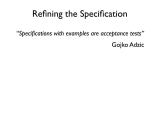 Specify Collaboratively: Key Examples

             Given _______
             When _______
             Then _______
 