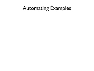 Reﬁning the Speciﬁcation
“Speciﬁcations with examples are acceptance tests”
                                     Gojko Adzic


• Be precise and make sure spec is testable
• Avoid “scripts” and “ﬂows”
• Focus on business functionality not design
• Avoid UI details
 