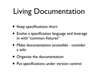 Validate Frequently
• Start with a Continuous Integration system
• Set up a Continuous Deployment system
• Specify and test business logic separately
  from end-to-end ﬂows
• Organize tests along functional lines
 