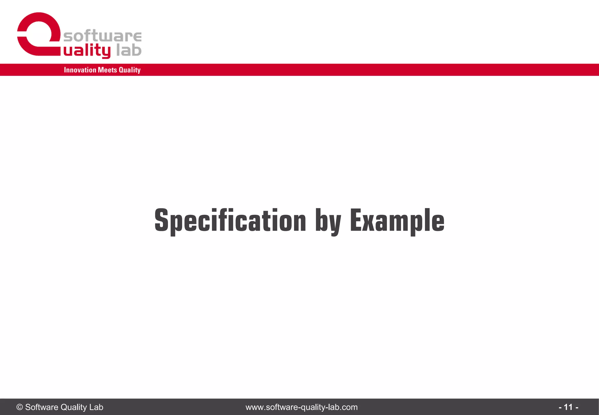 © Software Quality Lab www.software-quality-lab.com
Specification by Example
- 11 -
 