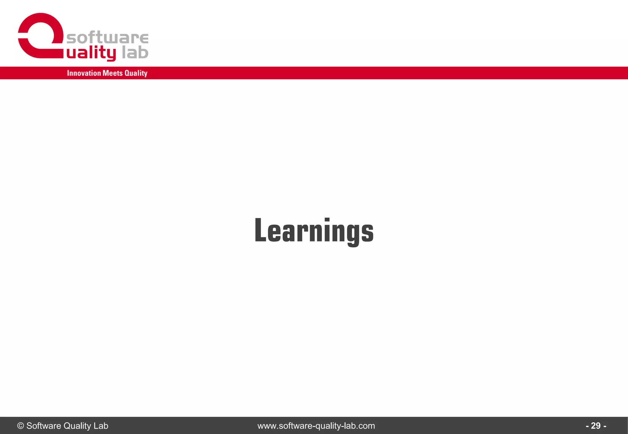 © Software Quality Lab www.software-quality-lab.com
Learnings
- 29 -
 