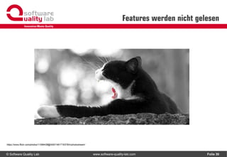© Software Quality Lab www.software-quality-lab.com
Features werden nicht gelesen
Folie 30
https://www.flickr.com/photos/11596438@N00/1491716378/in/photostream/
 