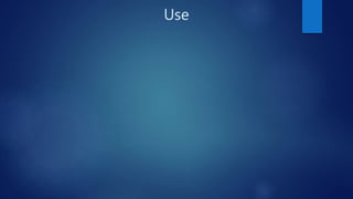 Use
 