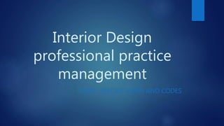 Interior Design
professional practice
management
TOPIC: SPECIFICATION AND CODES
 
