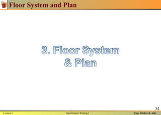 Eng. Kishor K. Ade
Floor System and Plan
34
Lecture 1 Specfication Writing-I
 