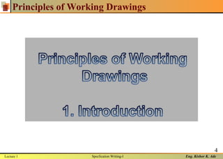 Eng. Kishor K. Ade
Principles of Working Drawings
4
Lecture 1 Specfication Writing-I
 